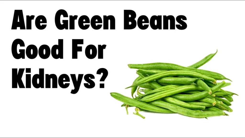 are green beans good for kidneys
