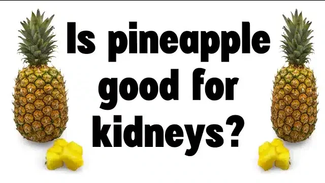 is pineapple good for kidneys