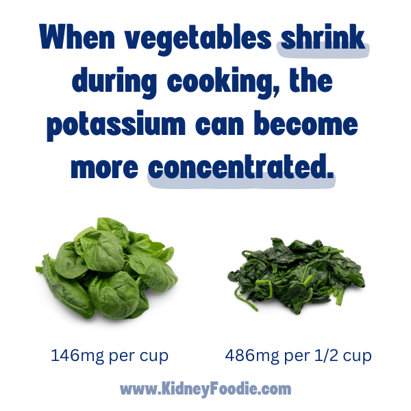 Cooked vegetables may be higher in potassium